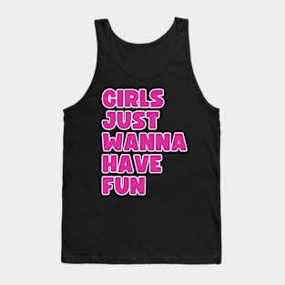 Girls just wanna have fun. Tank Top